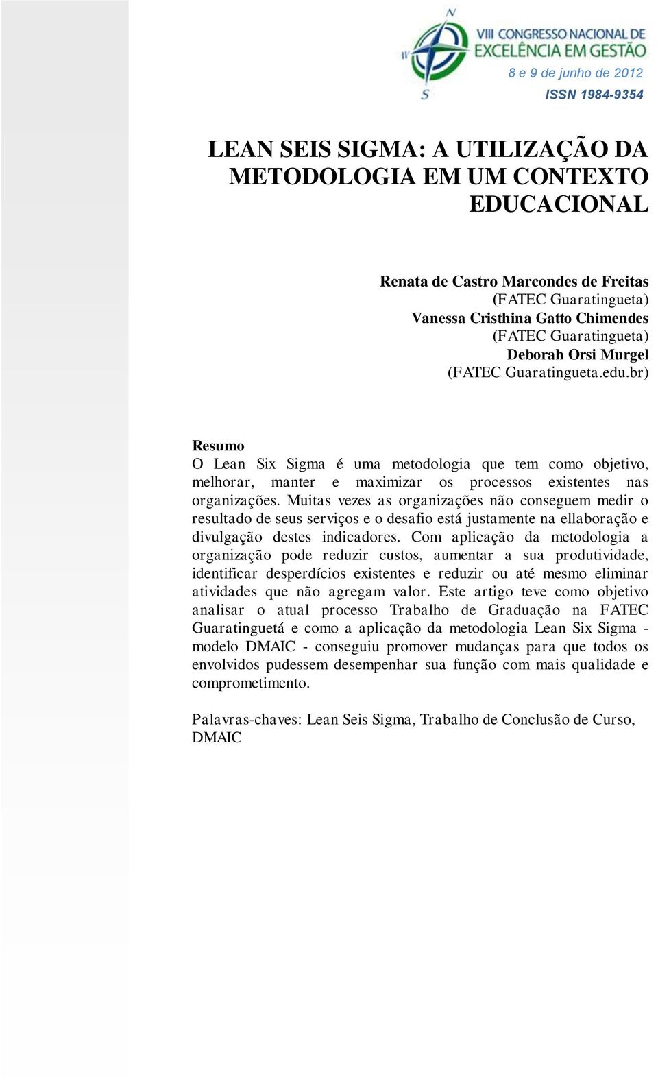 Muitas vezes as organizações não conseguem medir o resultado de seus serviços e o desafio está justamente na ellaboração e divulgação destes indicadores.