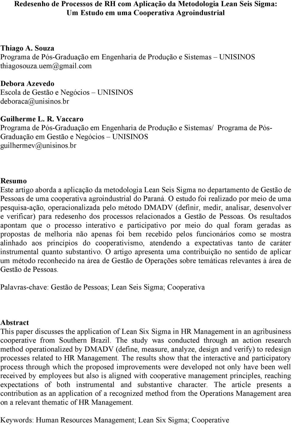 Vaccaro Programa de Pós-Graduação em Engenharia de Produção e Sistemas/ Programa de Pós- Graduação em Gestão e Negócios UNISINOS guilhermev@unisinos.