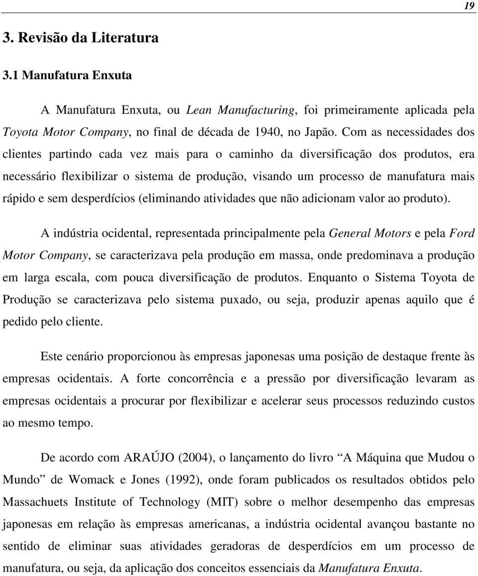 e sem desperdícios (eliminando atividades que não adicionam valor ao produto).