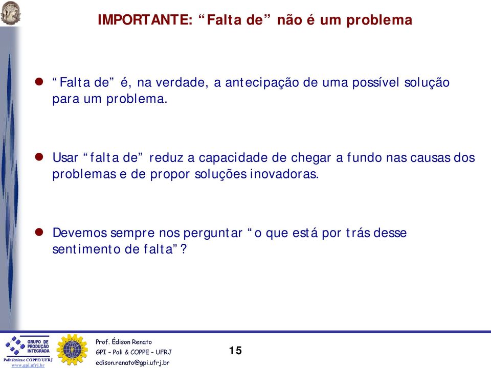 Usar falta de reduz a capacidade de chegar a fundo nas causas dos problemas