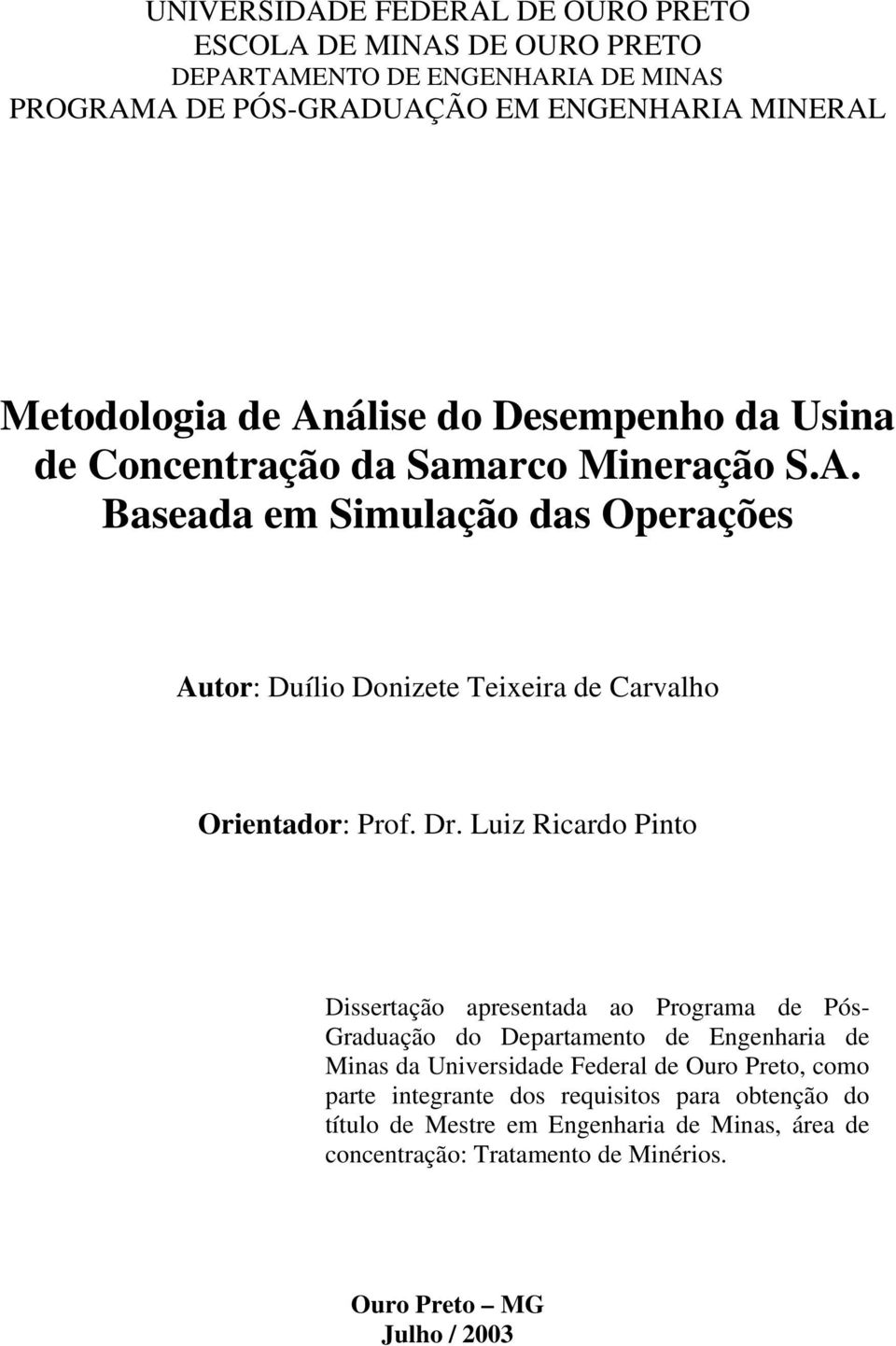 Dr. Luiz Ricardo Pinto Dissertação apresentada ao Programa de Pós- Graduação do Departamento de Engenharia de Minas da Universidade Federal de Ouro Preto, como