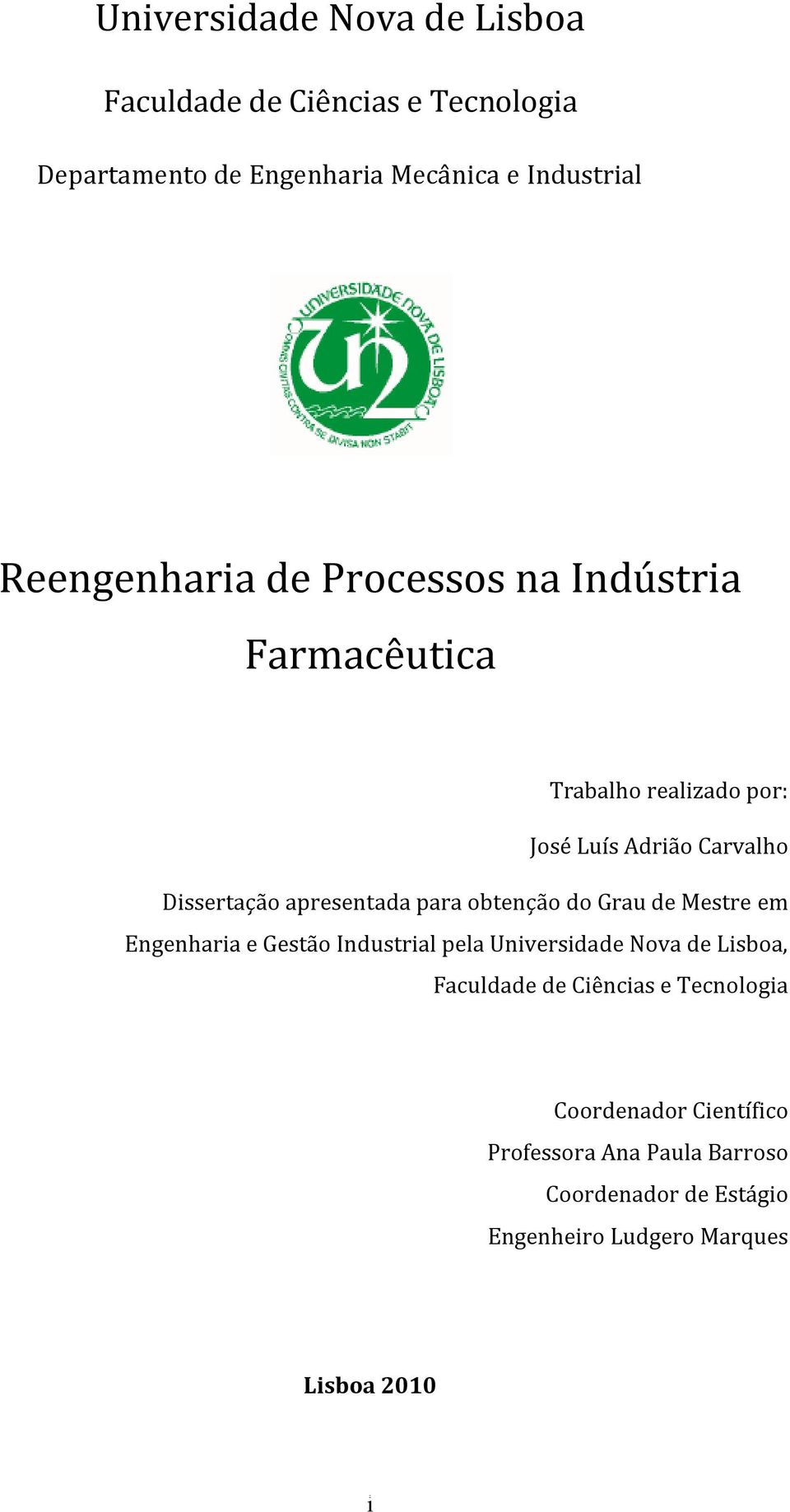 apresentada para obtenção do Grau de Mestre em Engenharia e Gestão Industrial pela Universidade Nova de Lisboa, Faculdade