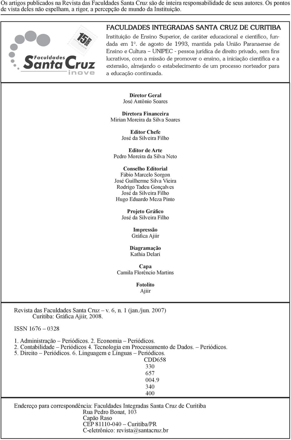 de agosto de 1993, mantida pela União Paranaense de Ensino e Cultura UNIPEC - pessoa jurídica de direito privado, sem fins lucrativos, com a missão de promover o ensino, a iniciação científica e a