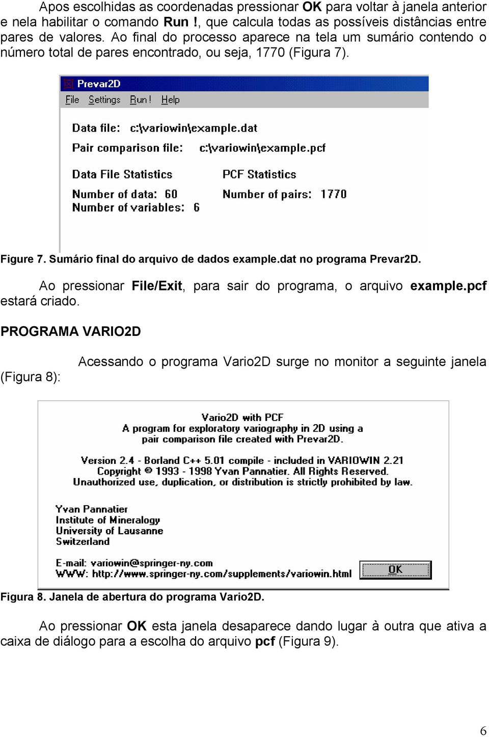 dat no programa Prevar2D. Ao pressionar File/Exit, para sair do programa, o arquivo example.pcf estará criado.