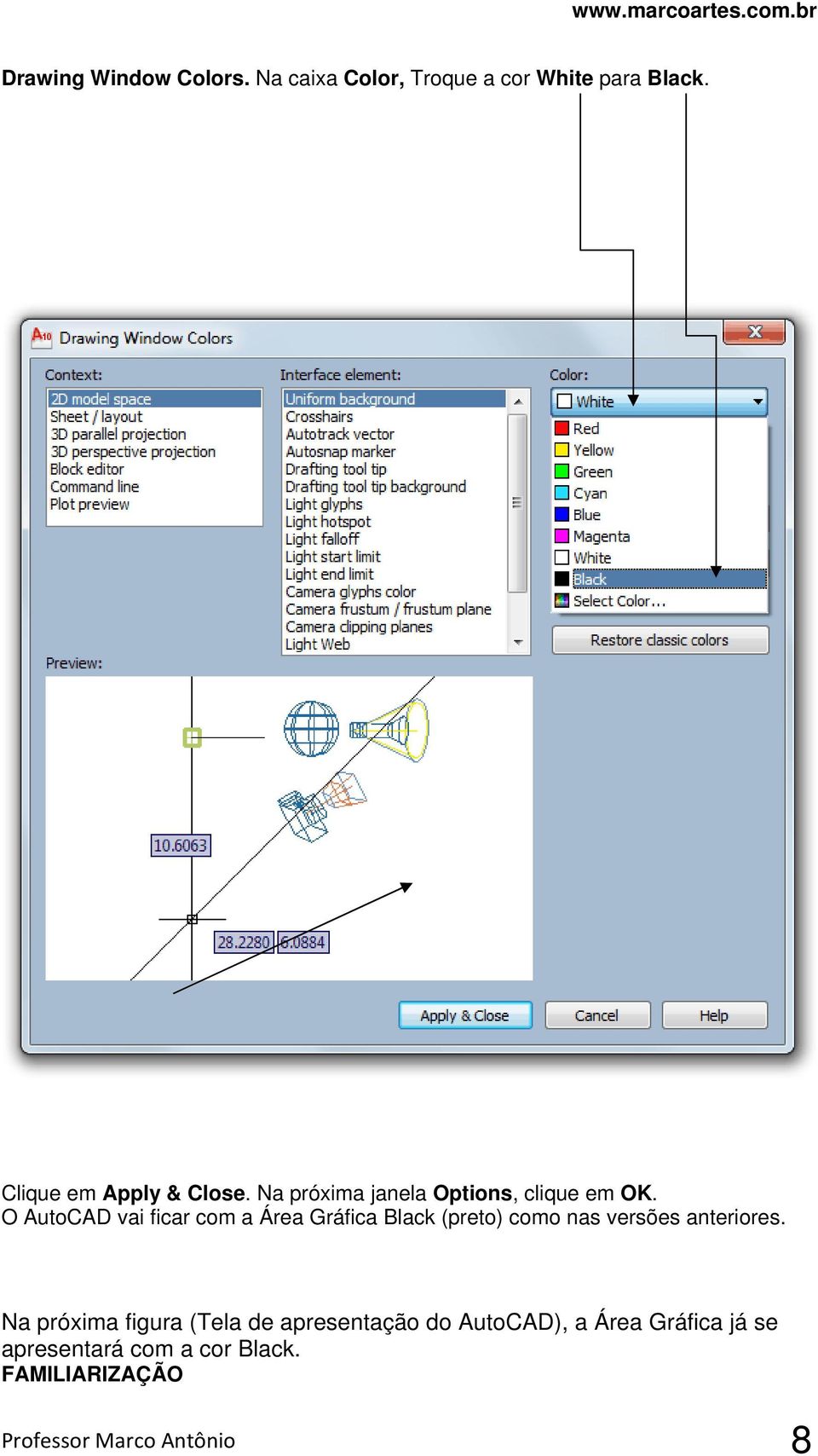 O AutoCAD vai ficar com a Área Gráfica Black (preto) como nas versões anteriores.