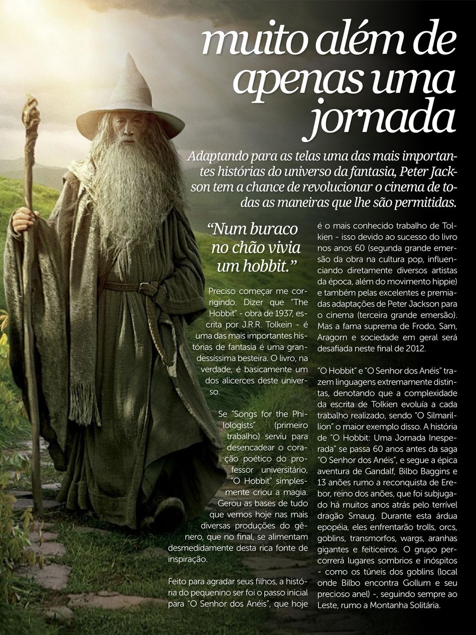 R. Tolkein - é uma das mais importantes histórias de fantasia é uma grandessíssima besteira. O livro, na verdade, é basicamente um dos alicerces deste universo.