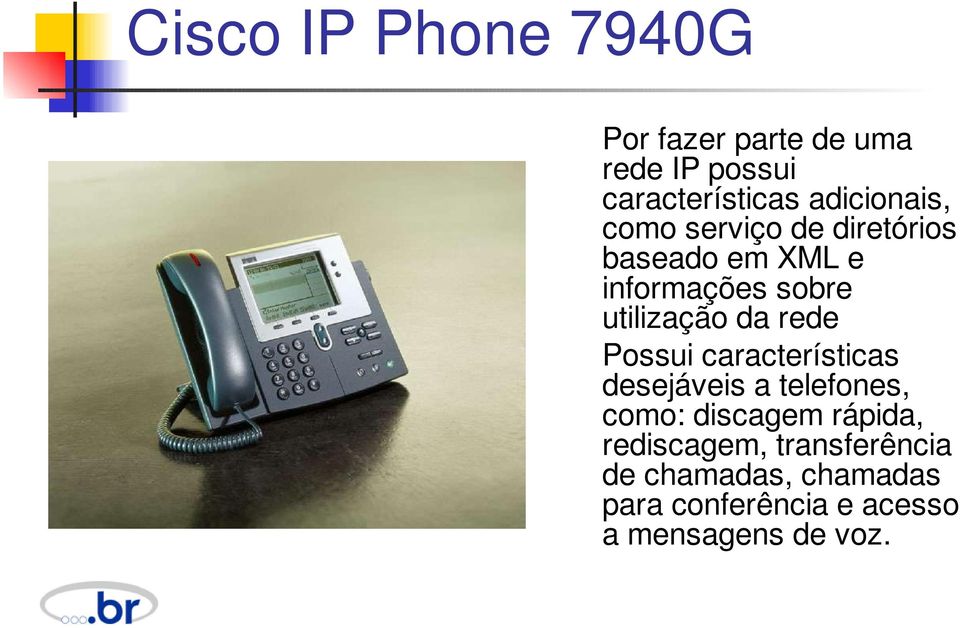 utilização da rede Possui características desejáveis a telefones, como: discagem