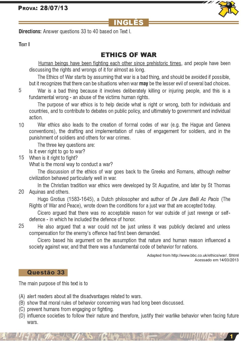 The Ethics of War starts by assuming that war is a bad thing, and should be avoided if possible, but it recognizes that there can be situations when war may be the lesser evil of several bad choices.