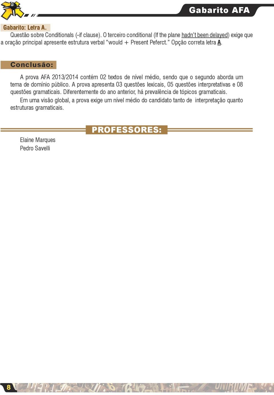 Conclusão: A prova AFA 2013/2014 contém 02 textos de nível médio, sendo que o segundo aborda um tema de domínio público.