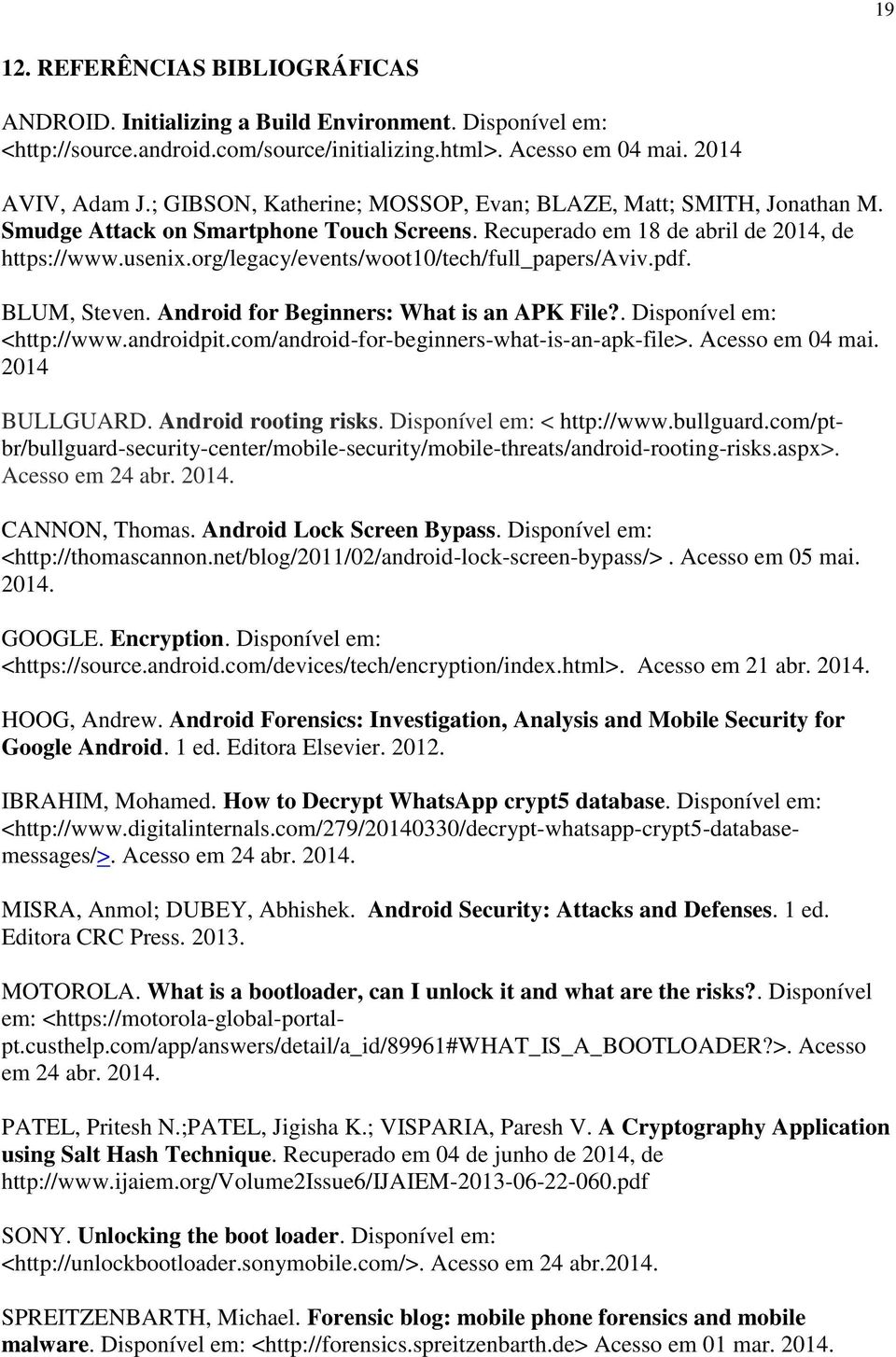 org/legacy/events/woot10/tech/full_papers/aviv.pdf. BLUM, Steven. Android for Beginners: What is an APK File?. Disponível em: <http://www.androidpit.com/android-for-beginners-what-is-an-apk-file>.