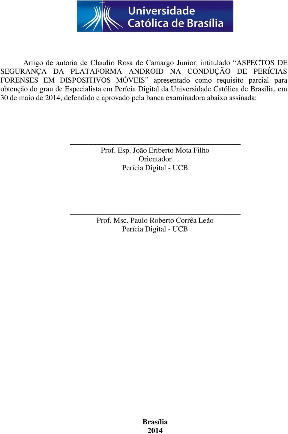 Digital da Universidade Católica de Brasília, em 30 de maio de 2014, defendido e aprovado pela banca examinadora abaixo assinada: