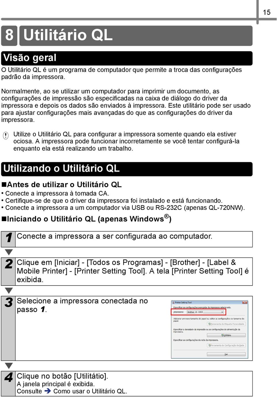 impressora. Este utilitário pode ser usado para ajustar configurações mais avançadas do que as configurações do driver da impressora.