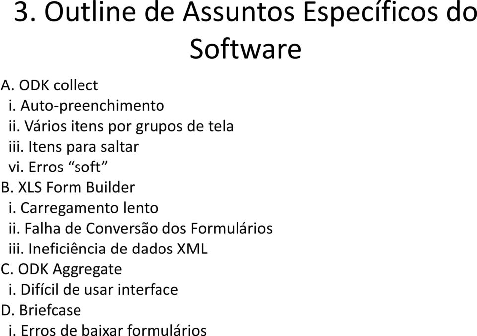 XLS Form Builder i. Carregamento lento ii. Falha de Conversão dos Formulários iii.