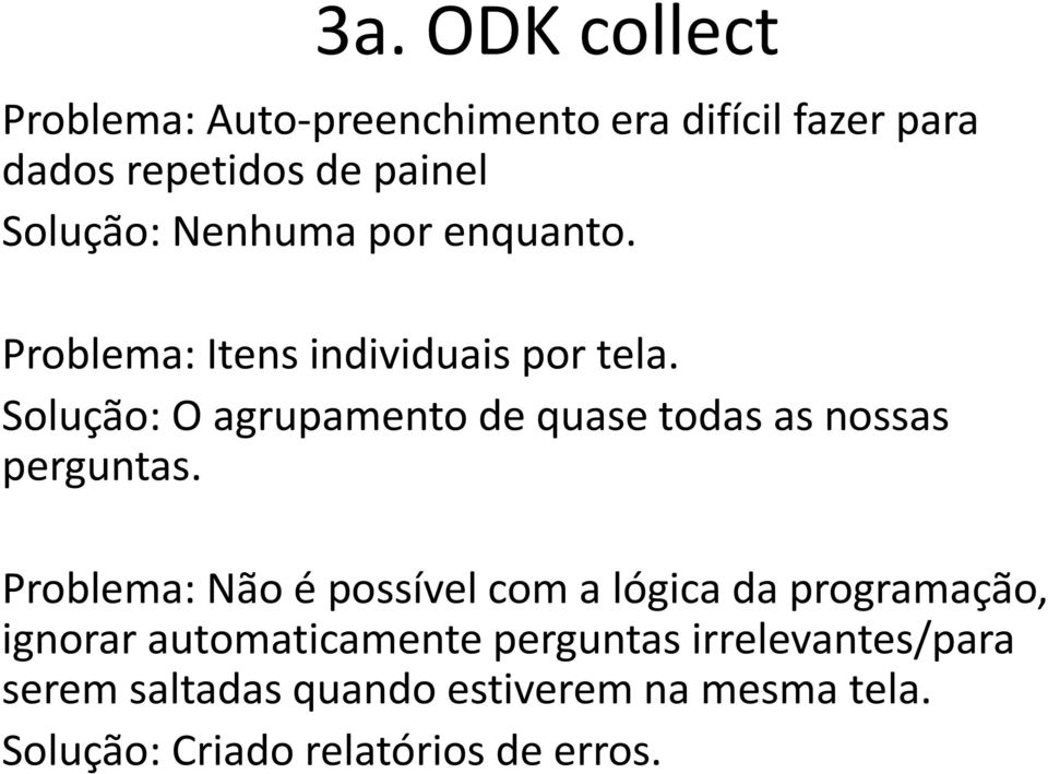 Solução: O agrupamento de quase todas as nossas perguntas.