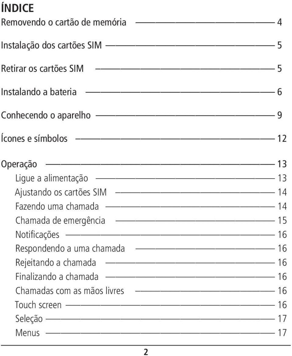 cartões SIM 14 Fazendo uma chamada 14 Chamada de emergência 15 Notificações 16 Respondendo a uma chamada 16