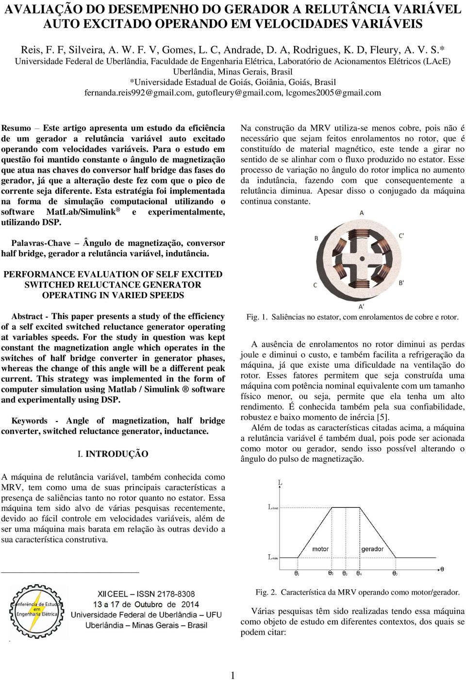 * Universidade Federal de Uberlândia, Faculdade de Engenharia Elétrica, Laboratório de Acionamentos Elétricos (LAcE) Uberlândia, Minas Gerais, Brasil *Universidade Estadual de Goiás, Goiânia, Goiás,