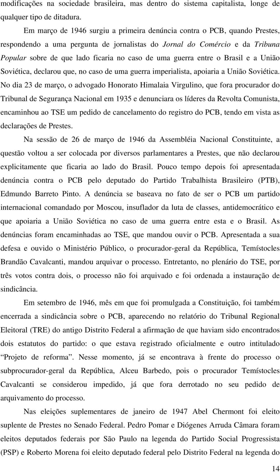 guerra entre o Brasil e a União Soviética, declarou que, no caso de uma guerra imperialista, apoiaria a União Soviética.