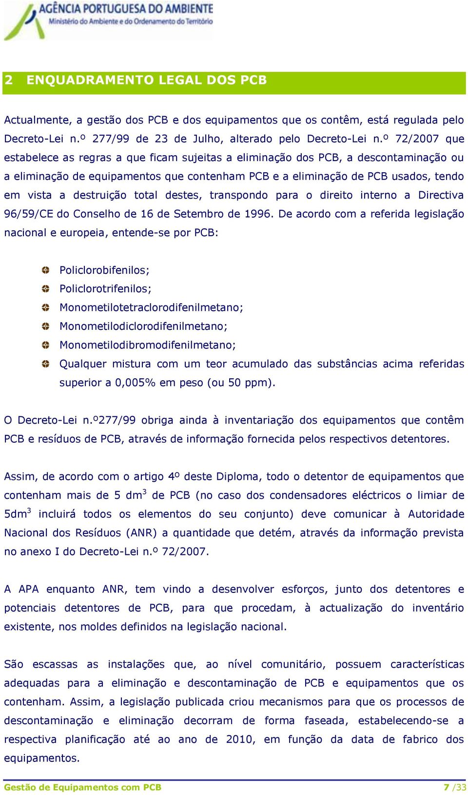 destruição total destes, transpondo para o direito interno a Directiva 96/59/CE do Conselho de 16 de Setembro de 1996.