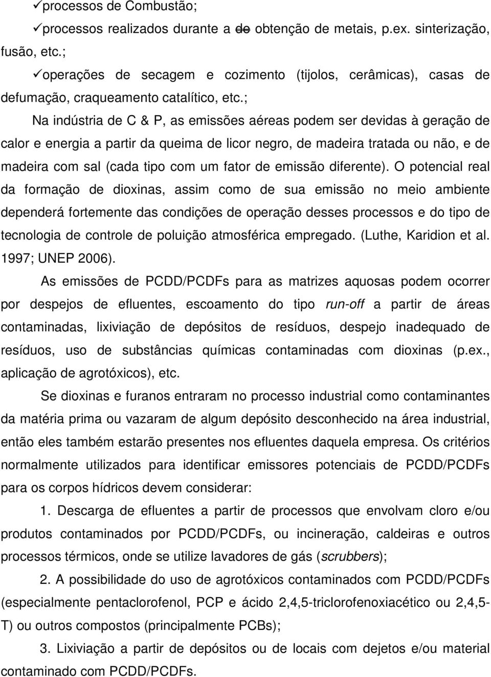 ; Na indústria de C & P, as emissões aéreas podem ser devidas à geração de calor e energia a partir da queima de licor negro, de madeira tratada ou não, e de madeira com sal (cada tipo com um fator