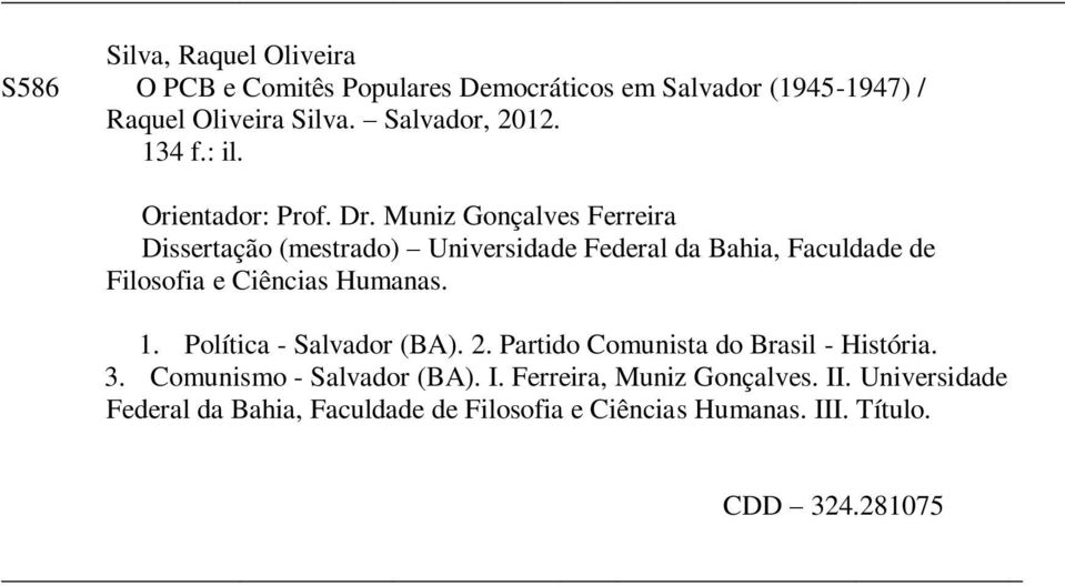 Muniz Gonçalves Ferreira Dissertação (mestrado) Universidade Federal da Bahia, Faculdade de Filosofia e Ciências Humanas. 1.