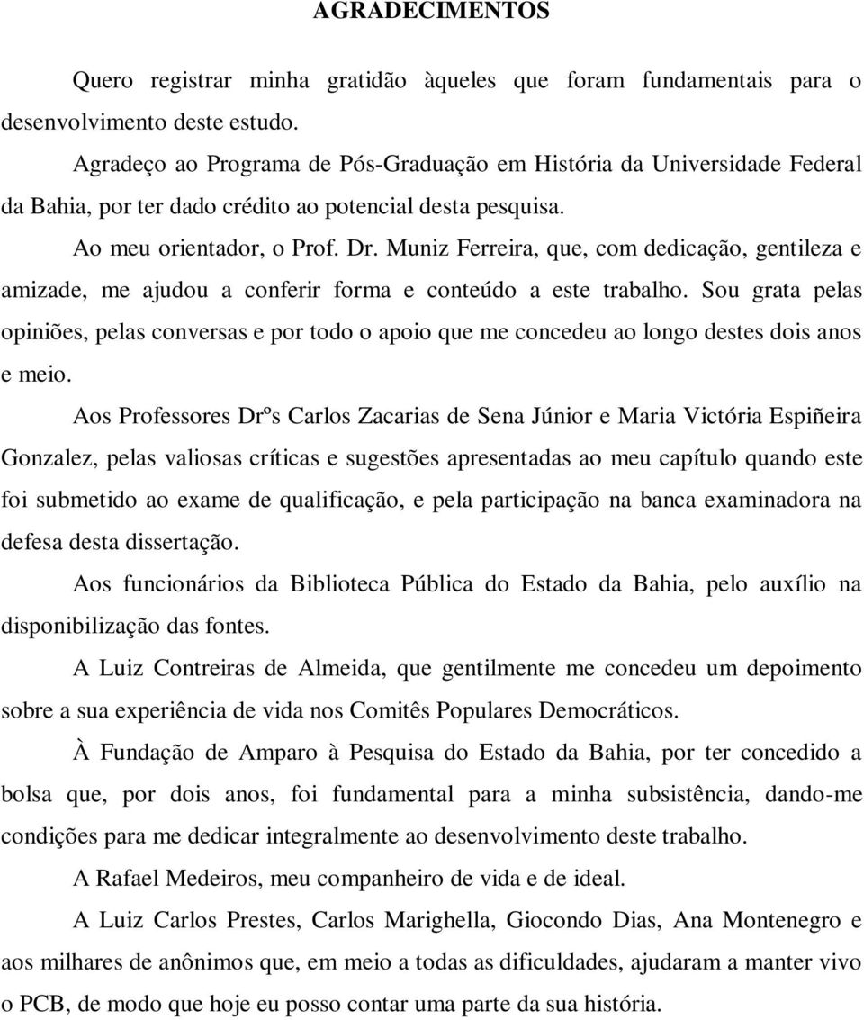 Muniz Ferreira, que, com dedicação, gentileza e amizade, me ajudou a conferir forma e conteúdo a este trabalho.