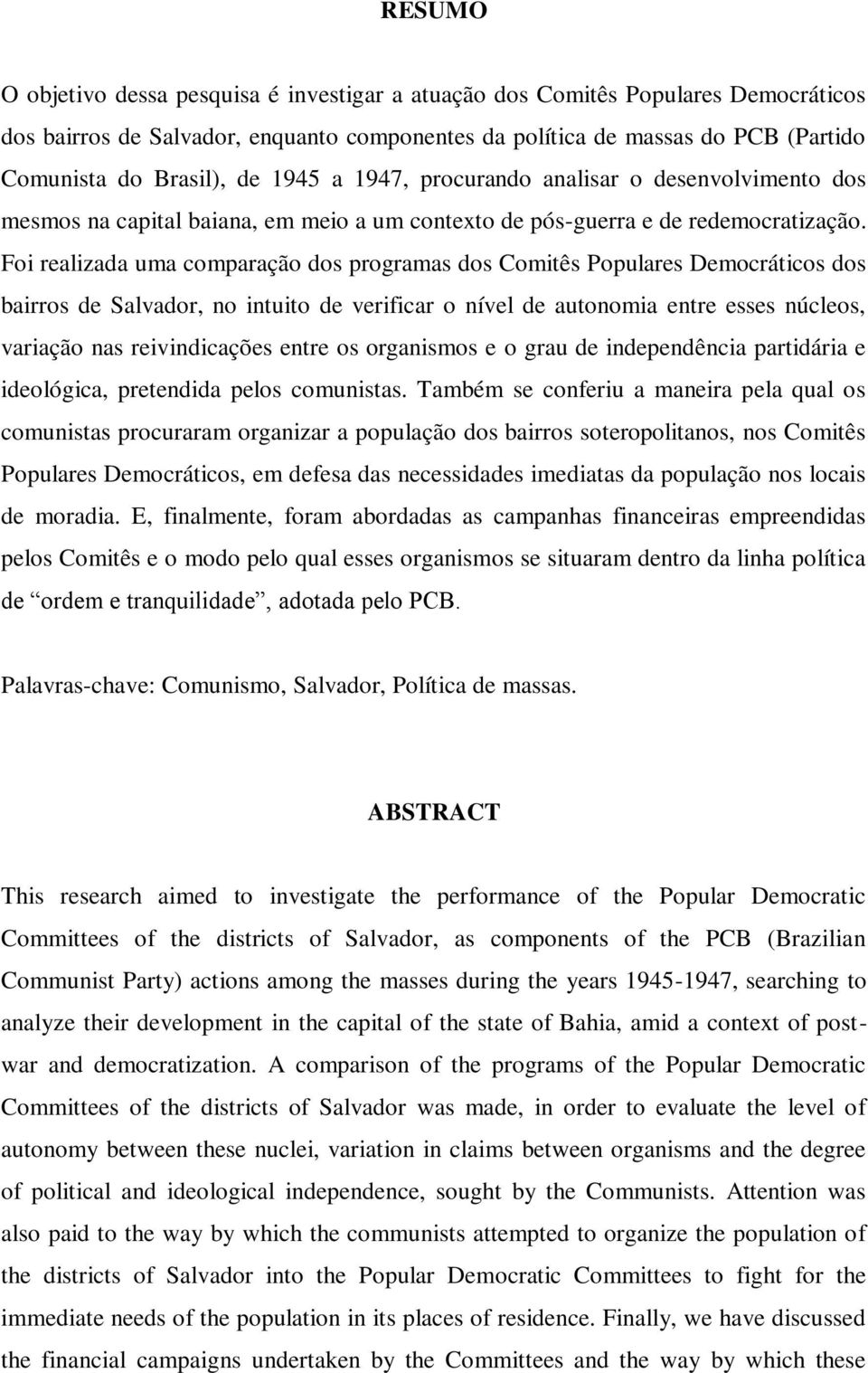 Foi realizada uma comparação dos programas dos Comitês Populares Democráticos dos bairros de Salvador, no intuito de verificar o nível de autonomia entre esses núcleos, variação nas reivindicações