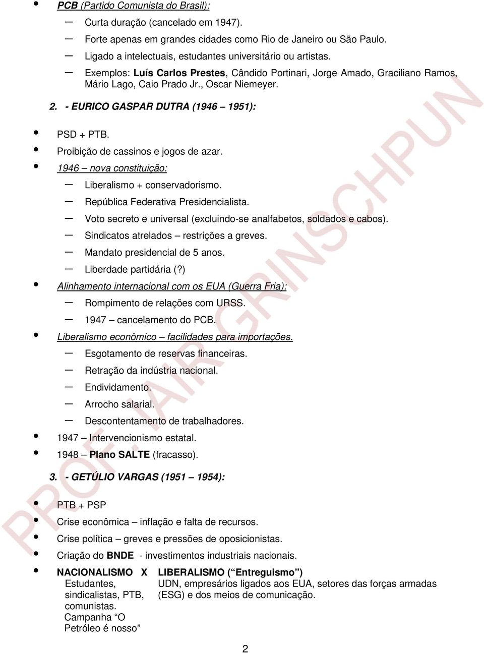 Proibição de cassinos e jogos de azar. 1946 nova constituição: Liberalismo + conservadorismo. República Federativa Presidencialista.