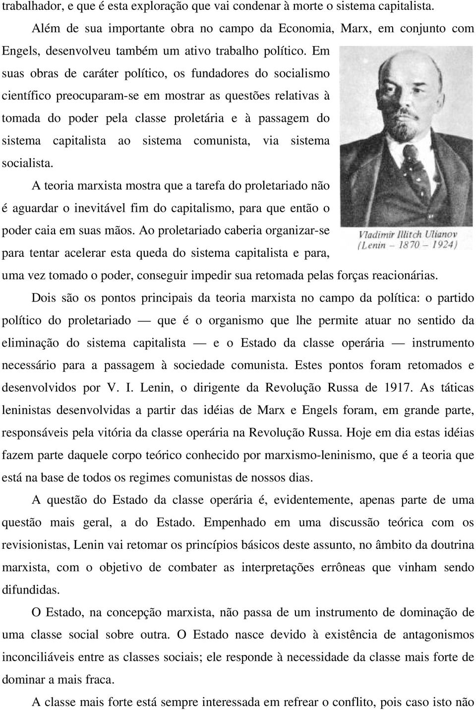 Em suas obras de caráter político, os fundadores do socialismo científico preocuparam-se em mostrar as questões relativas à tomada do poder pela classe proletária e à passagem do sistema capitalista