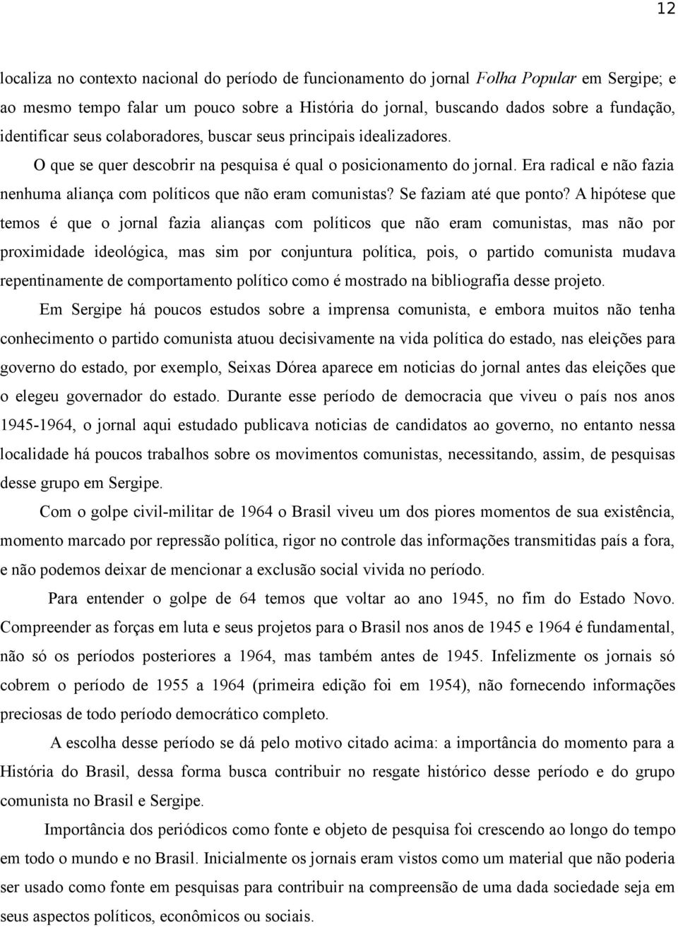 Era radical e não fazia nenhuma aliança com políticos que não eram comunistas? Se faziam até que ponto?