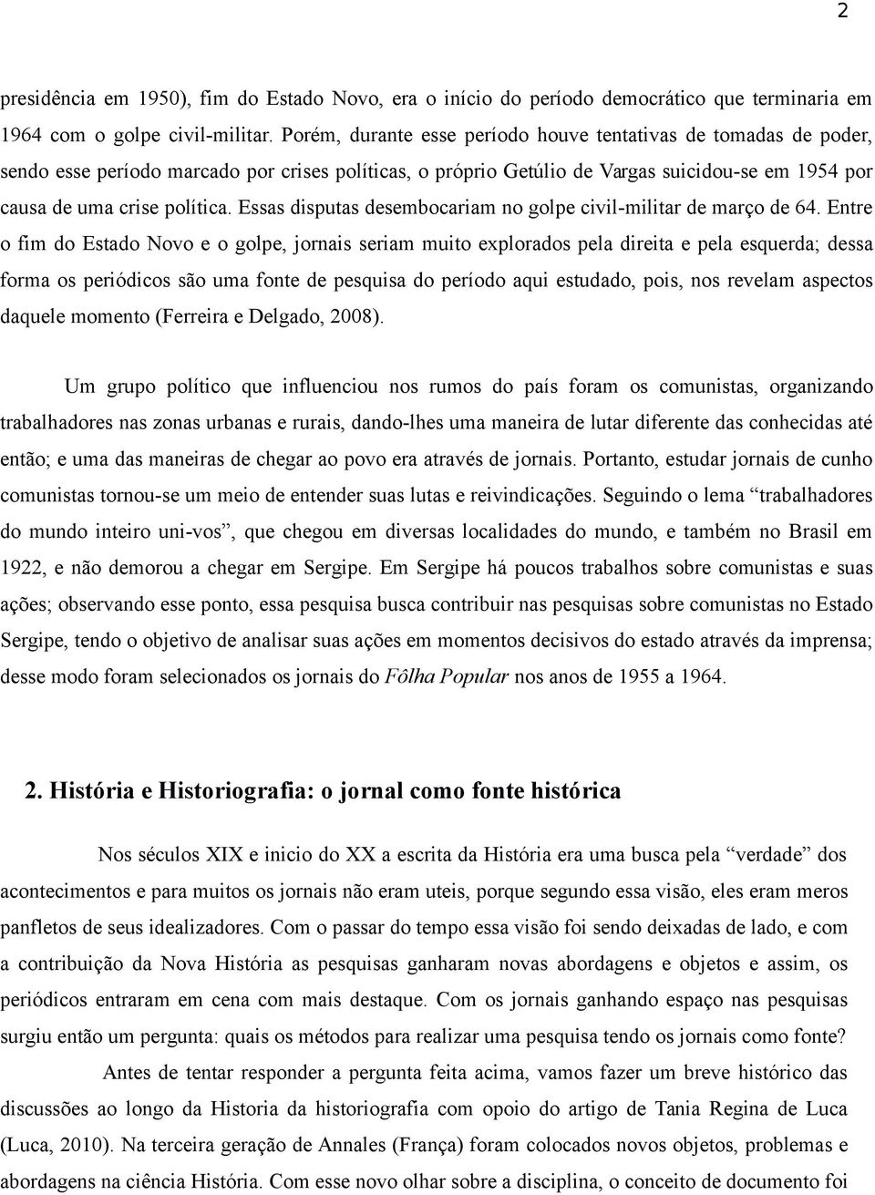 Essas disputas desembocariam no golpe civil-militar de março de 64.