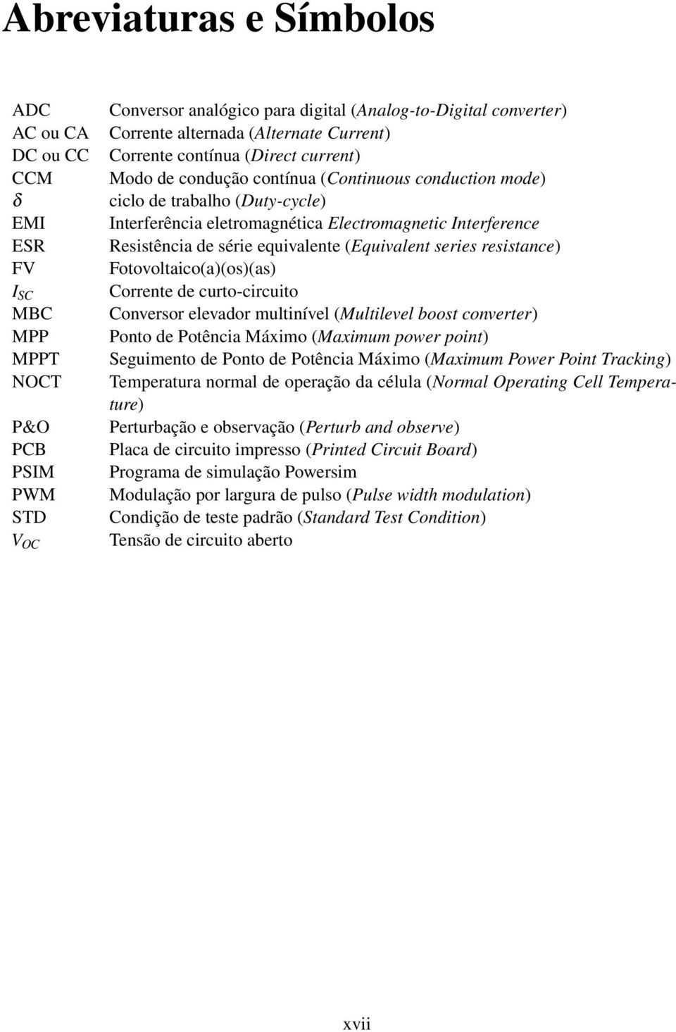 Resistência de série equivalente (Equivalent series resistance) Fotovoltaico(a)(os)(as) Corrente de curto-circuito Conversor elevador multinível (Multilevel boost converter) Ponto de Potência Máximo