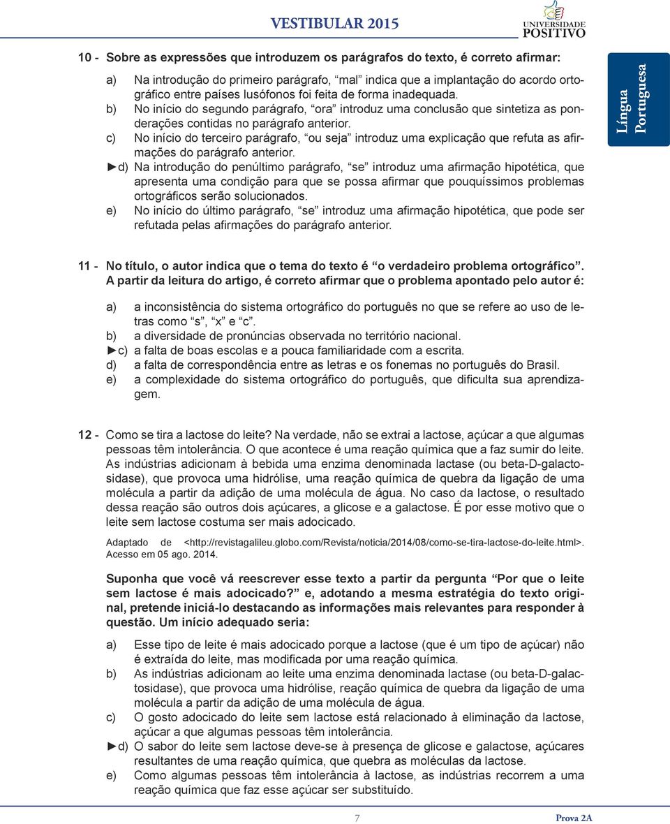 c) No início do terceiro parágrafo, ou seja introduz uma explicação que refuta as afirmações do parágrafo anterior.