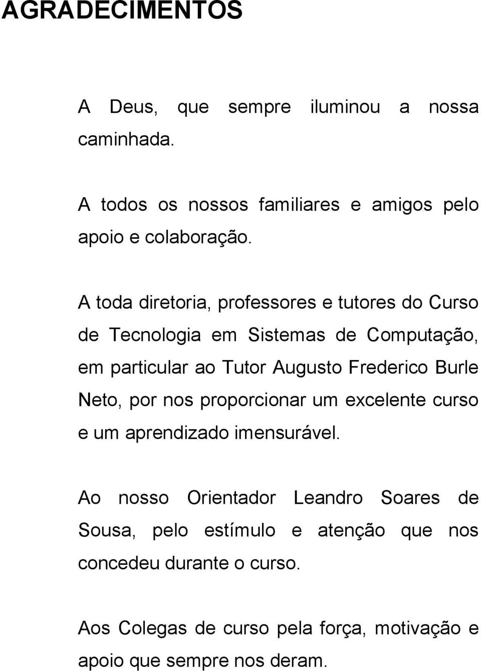 Frederico Burle Neto, por nos proporcionar um excelente curso e um aprendizado imensurável.