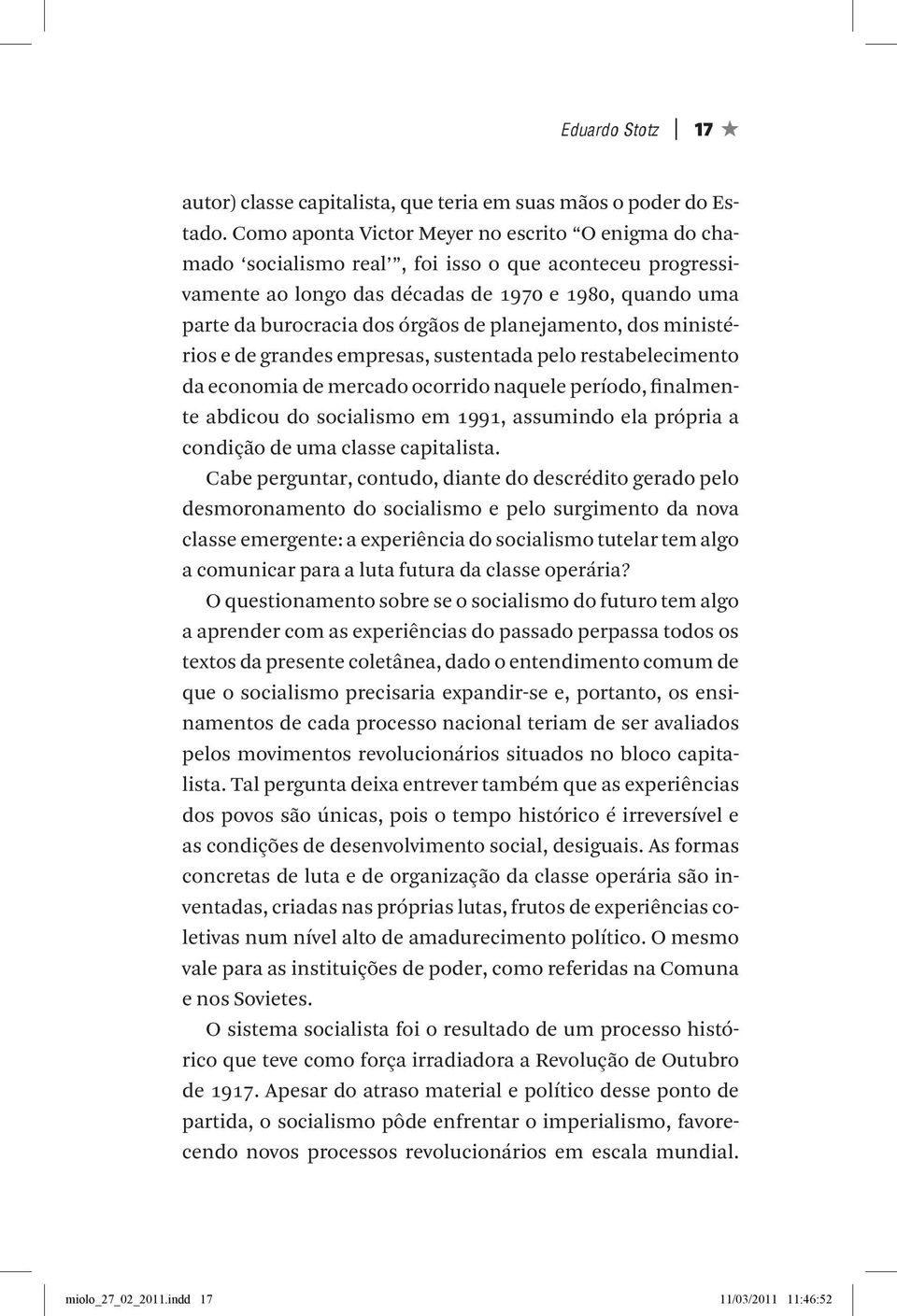 planejamento, dos ministérios e de grandes empresas, sustentada pelo restabelecimento da economia de mercado ocorrido naquele período, finalmente abdicou do socialismo em 1991, assumindo ela própria