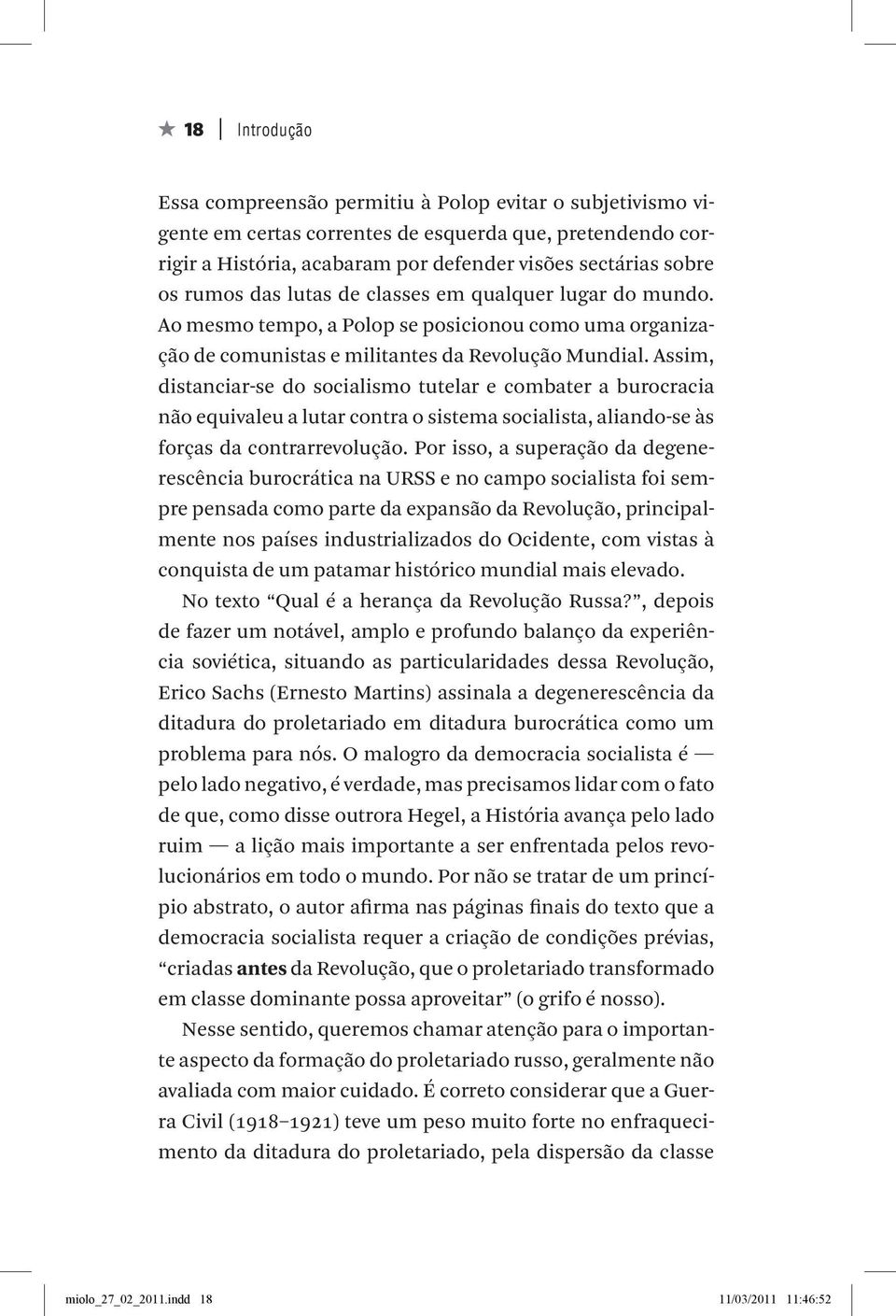 Assim, distanciar-se do socialismo tutelar e combater a burocracia não equivaleu a lutar contra o sistema socialista, aliando-se às forças da contrarrevolução.