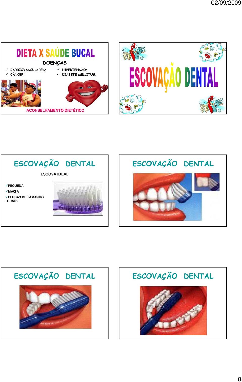 ACONSELHAMENTO DIETÉTICO ESCOVAÇÃO DENTAL ESCOVAÇÃO