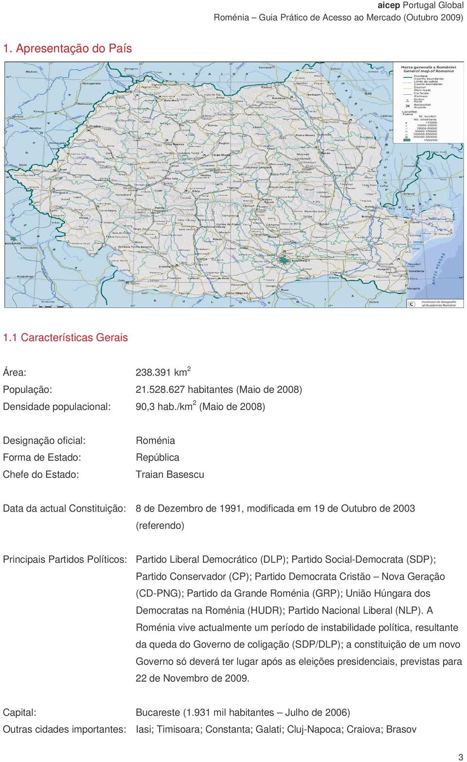 (referendo) Principais Partidos Políticos: Partido Liberal Democrático (DLP); Partido Social-Democrata (SDP); Partido Conservador (CP); Partido Democrata Cristão Nova Geração (CD-PNG); Partido da