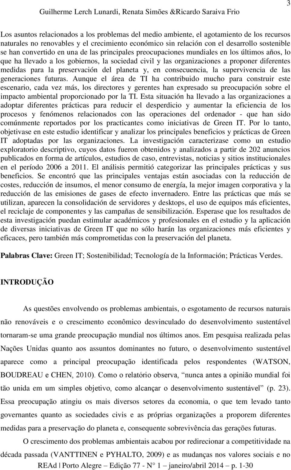 las organizaciones a proponer diferentes medidas para la preservación del planeta y, en consecuencia, la supervivencia de las generaciones futuras.