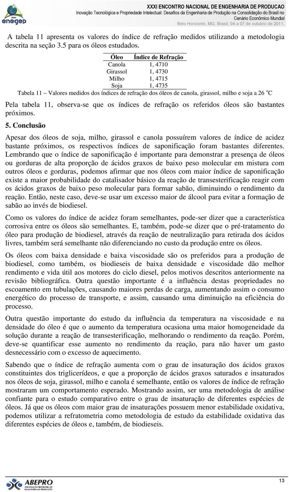 11, observa-se que os índices de refração os referidos óleos são bastantes próximos. 5.