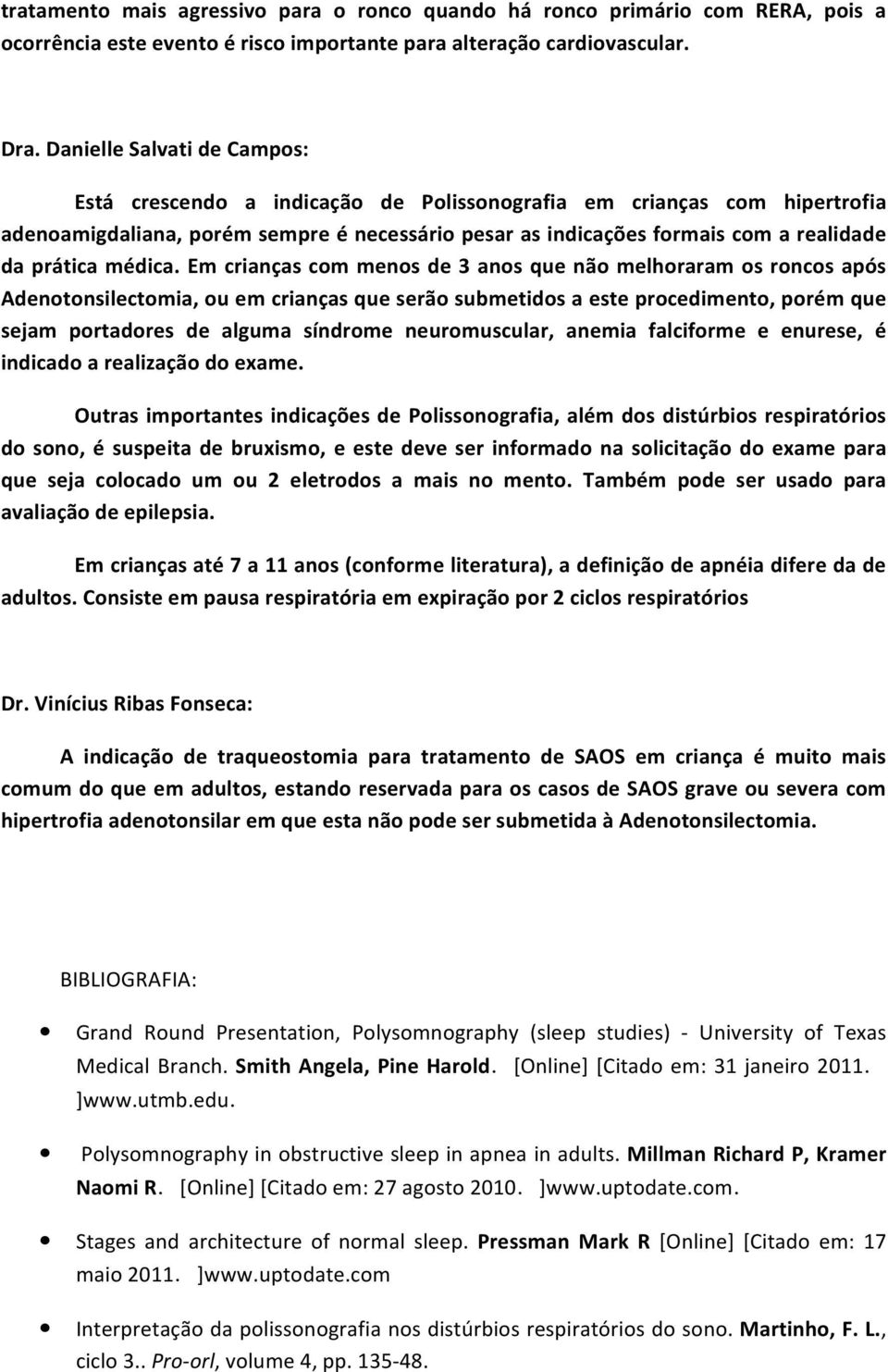 Em crianças cm mens de 3 ans que nã melhraram s rncs após Adentnsilectmia, u em crianças que serã submetids a este prcediment, prém que sejam prtadres de alguma síndrme neurmuscular, anemia falcifrme