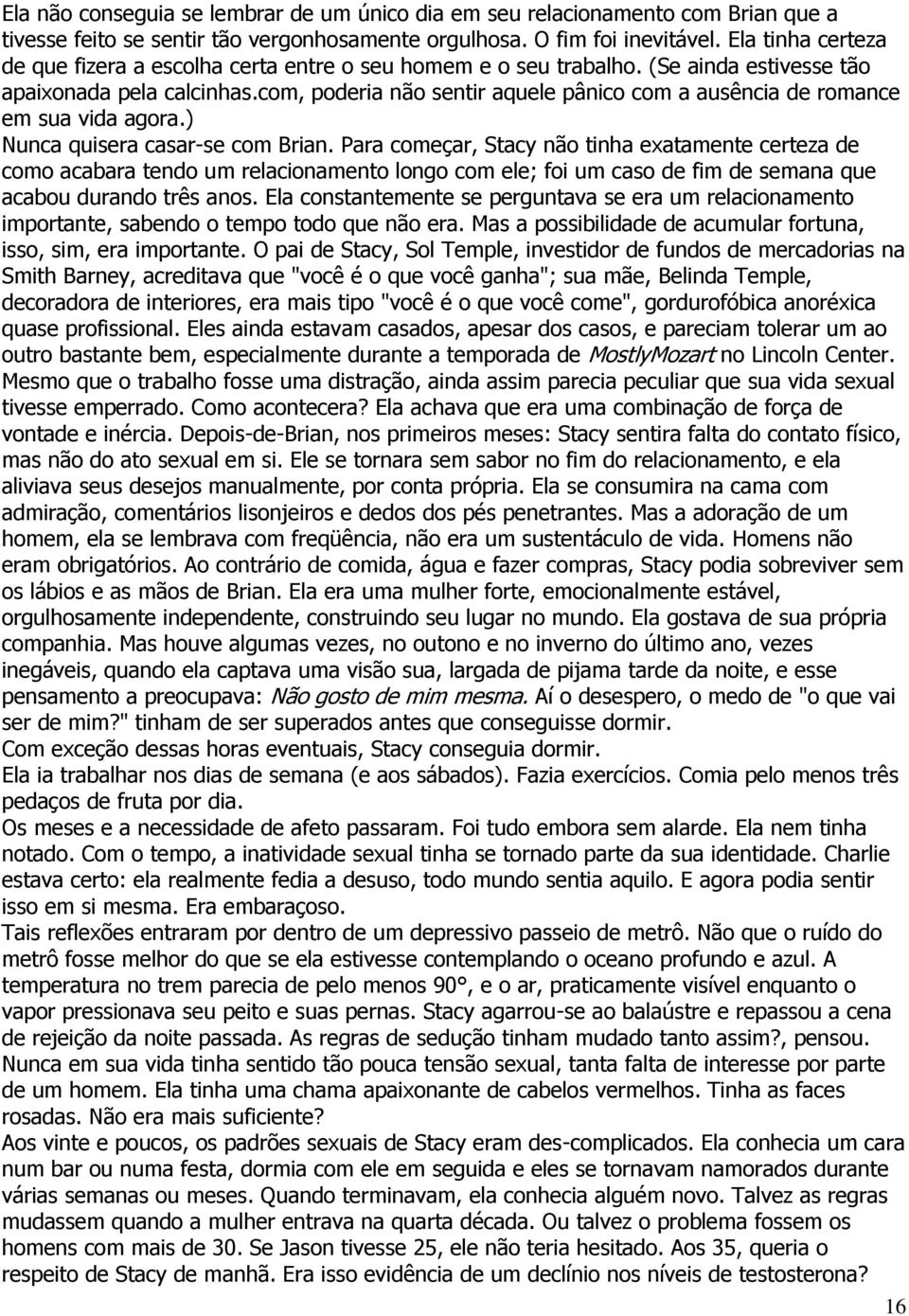 com, poderia não sentir aquele pânico com a ausência de romance em sua vida agora.) Nunca quisera casar-se com Brian.