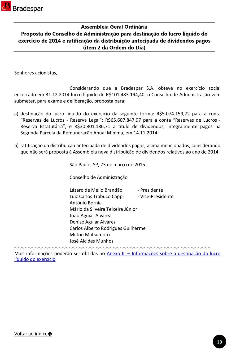 acionistas, Considerando que a Bradespar S.A. obteve no exercício social encerrado em 31.12.2014 lucro líquido de R$101.483.