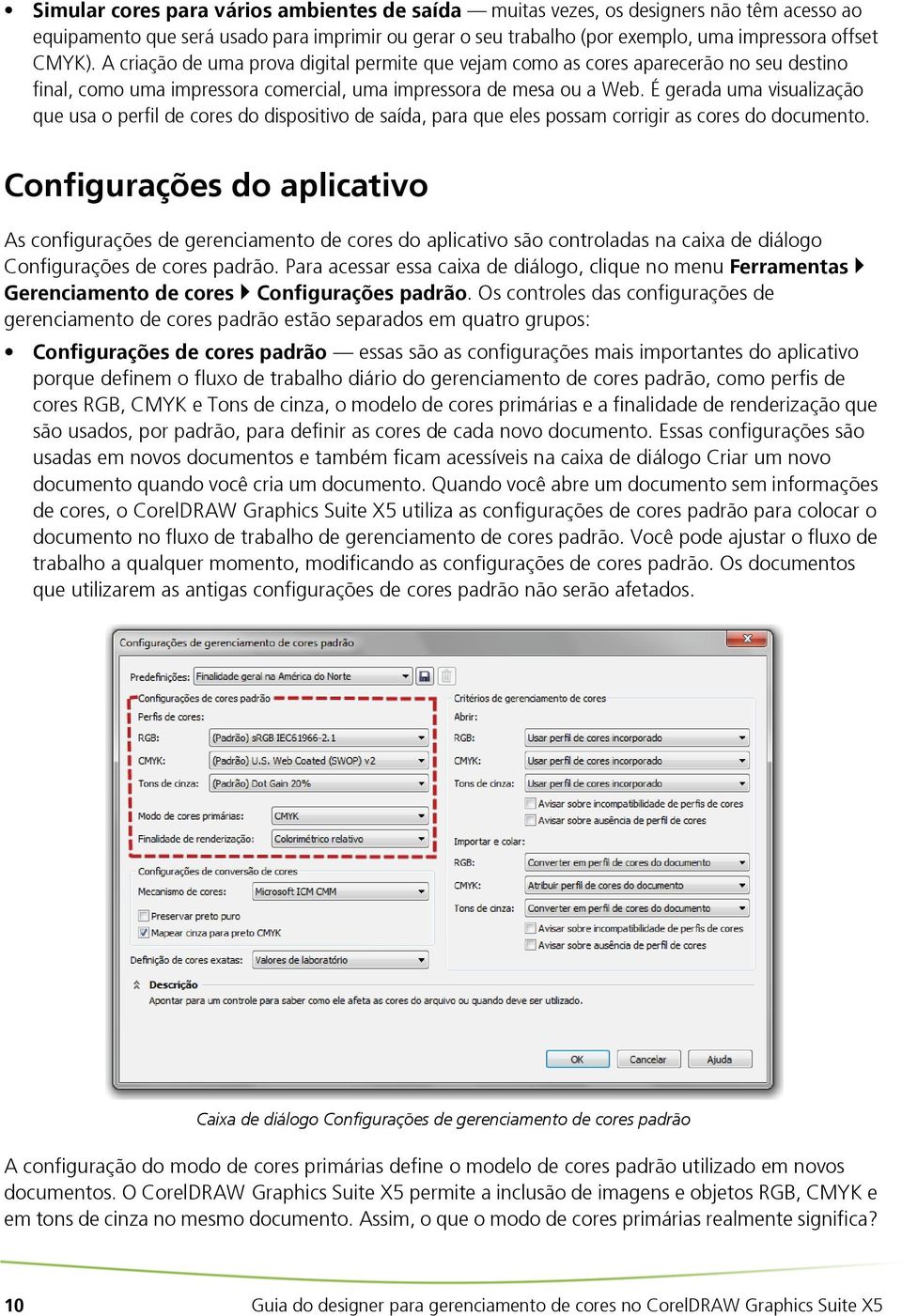 É gerada uma visualização que usa o perfil de cores do dispositivo de saída, para que eles possam corrigir as cores do documento.