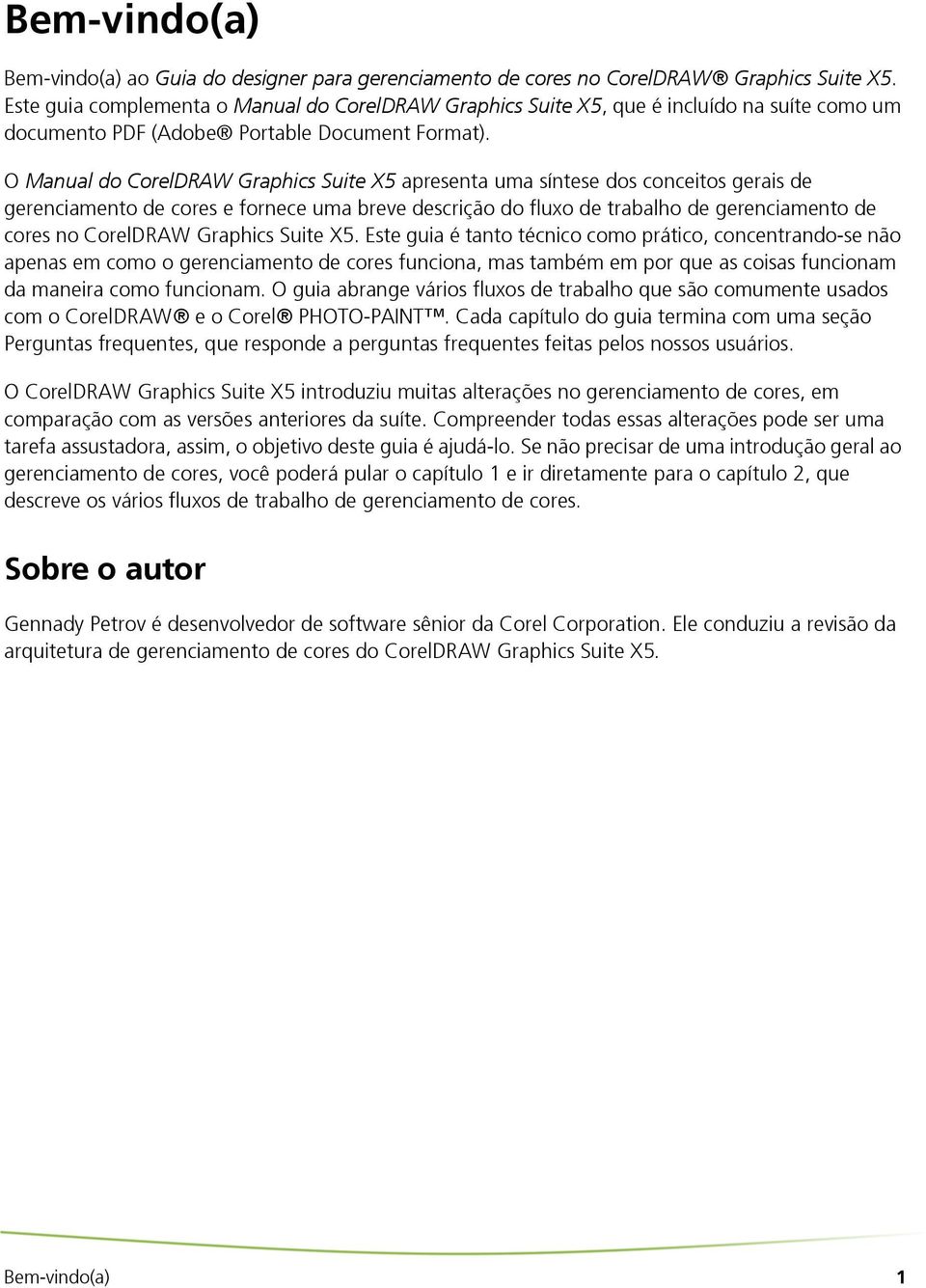 O Manual do CorelDRAW Graphics Suite X5 apresenta uma síntese dos conceitos gerais de gerenciamento de cores e fornece uma breve descrição do fluxo de trabalho de gerenciamento de cores no CorelDRAW