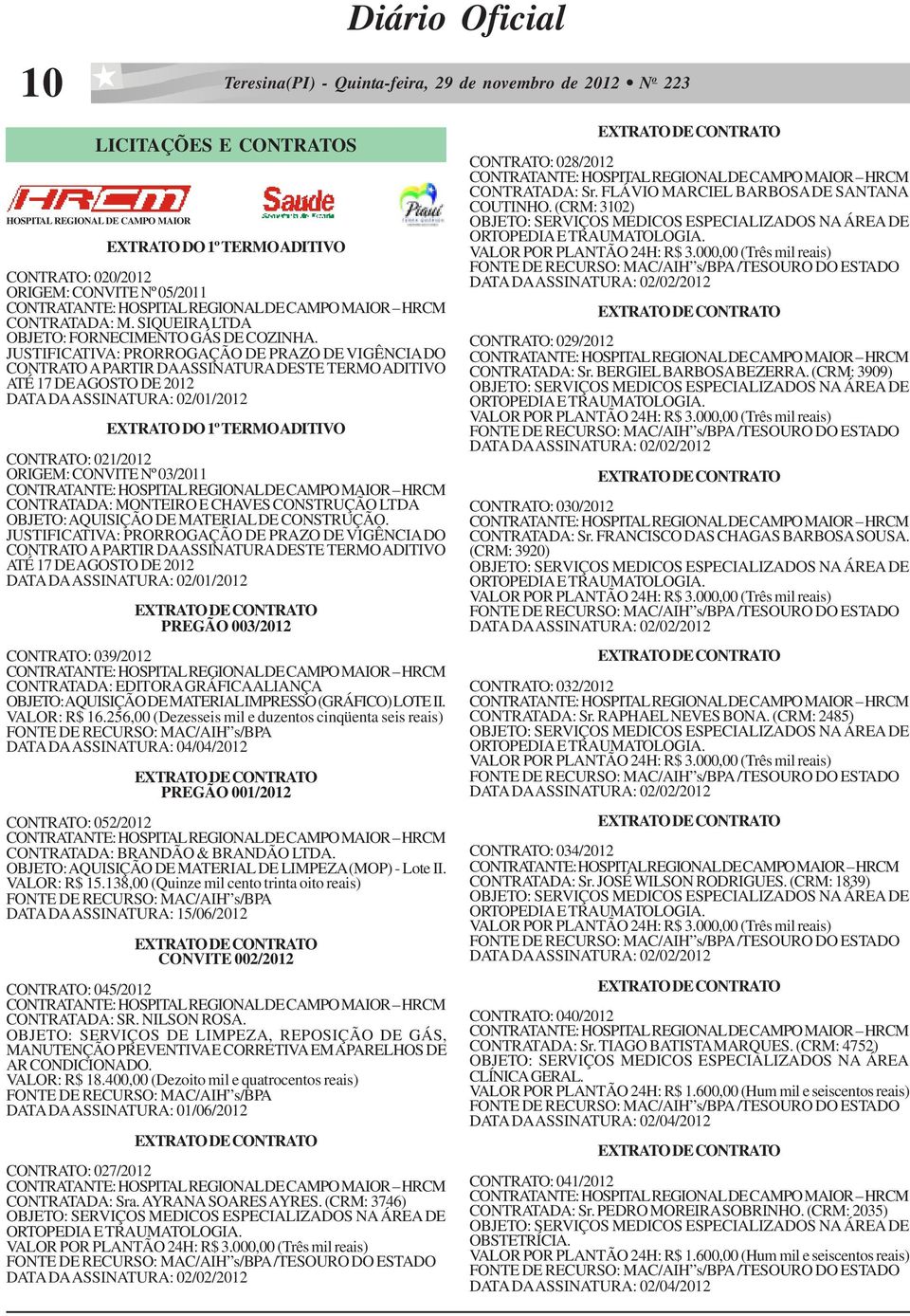 021/2012 ORIGEM: CONVITE Nº 03/2011 CONTRATADA: MONTEIRO E CHAVES CONSTRUÇÃO LTDA OBJETO: AQUISIÇÃO DE MATERIAL DE CONSTRUÇÃO.