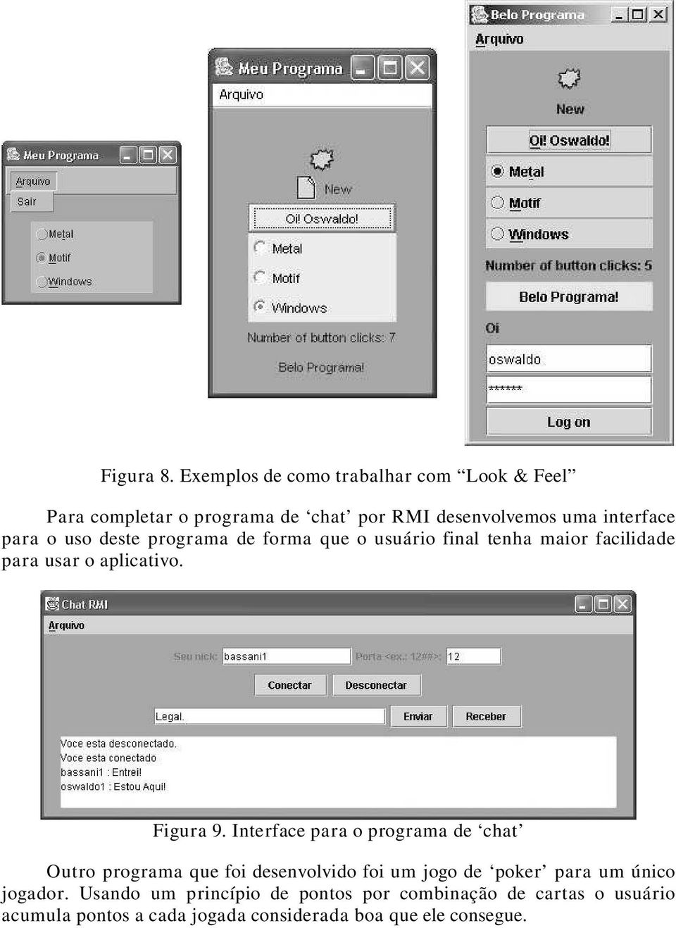 o uso deste programa de forma que o usuário final tenha maior facilidade para usar o aplicativo. Figura 9.