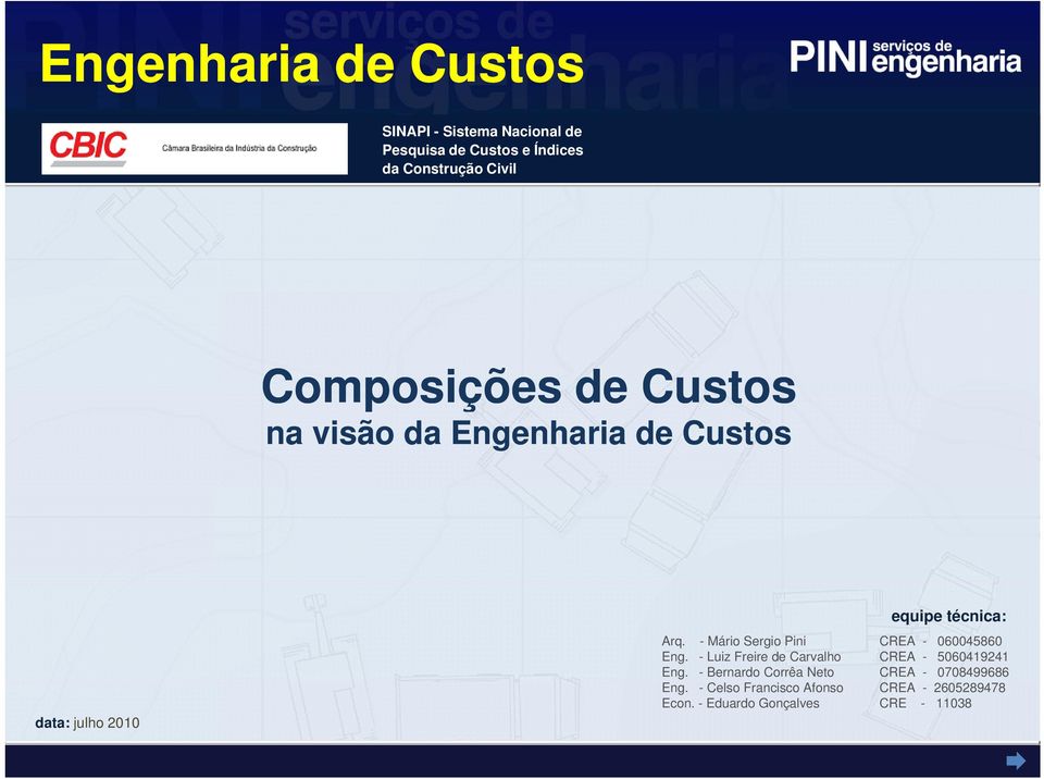 - Luiz Freire de Carvalho Eng. - Bernardo Corrêa Neto Eng. - Celso Francisco Afonso Econ.