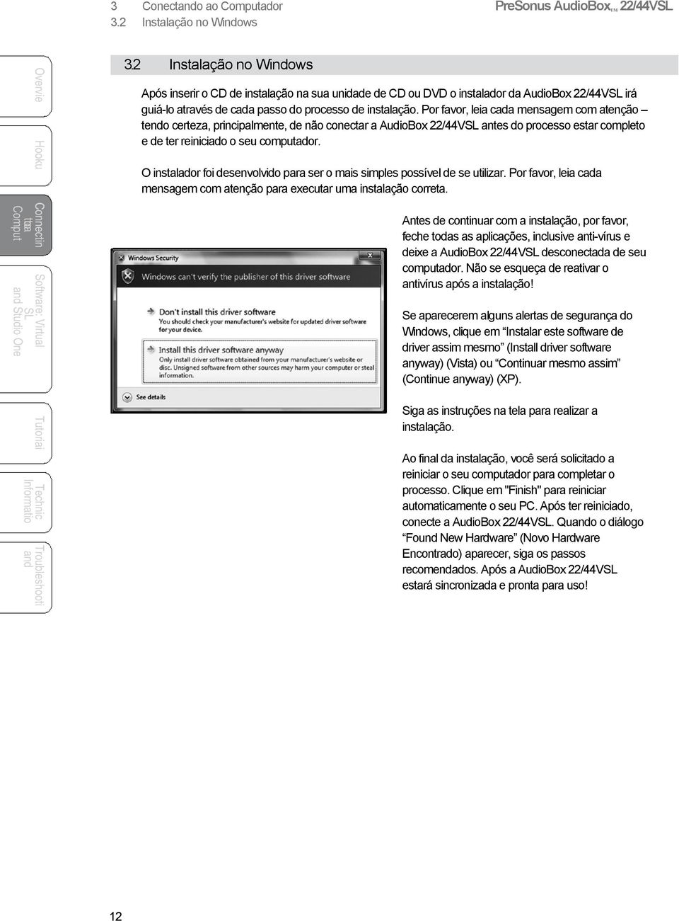 Por favor, leia cada mensagem com atenção tendo certeza, principalmente, de não conectar a AudioBox 22/44V antes do processo estar comple e de ter reiniciado o seu computador.