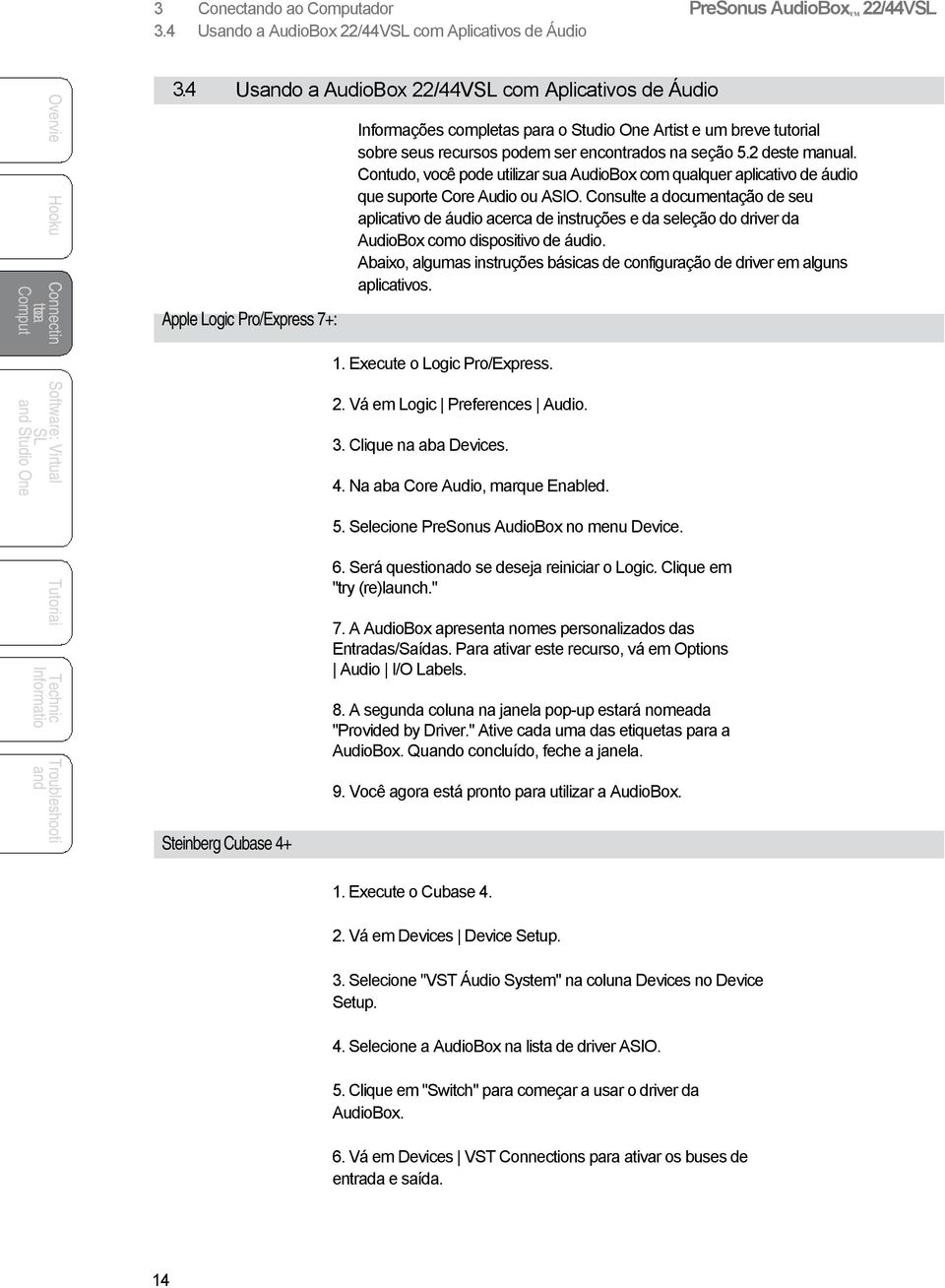 2 deste manual. Contudo, você pode utilizar sua AudioBox com qualquer aplicativo de áudio que suporte Core Audio ou ASIO.