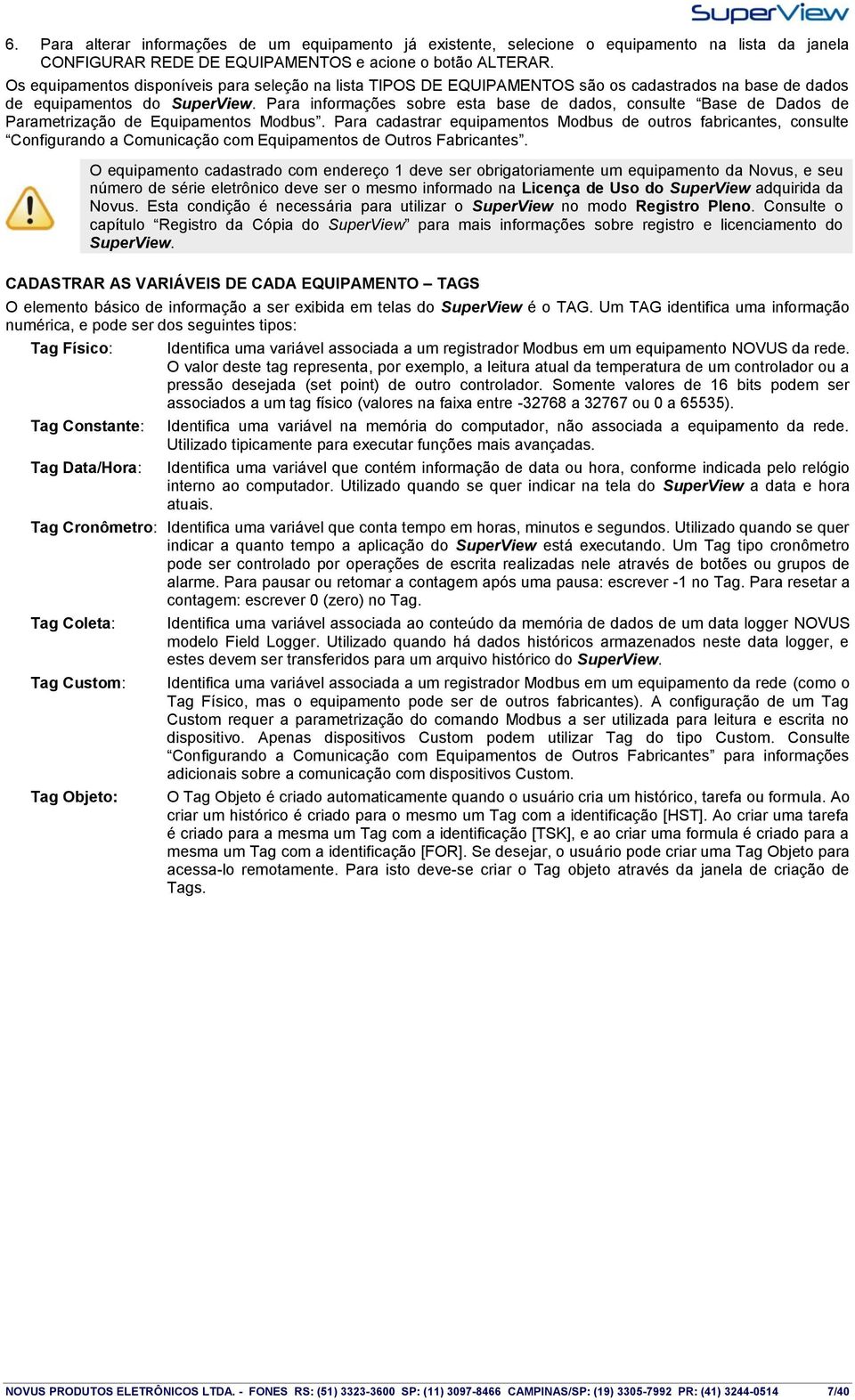 Para informações sobre esta base de dados, consulte Base de Dados de Parametrização de Equipamentos Modbus.